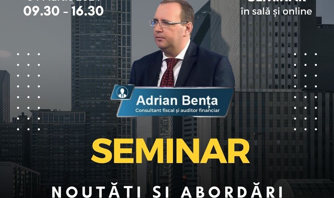 Seminarul “Noutăți și abordări fiscale 2024”, cu Adrian Bența, consultant fiscal și auditor financiar